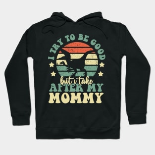 I Try To Be Good But I Take After My Mommy Dinosaur Gifts Hoodie